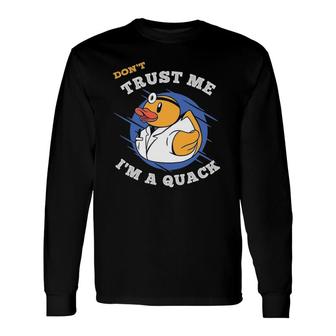 Don't Trust Me I'm A Quack A Rubber Duck Doctor Long Sleeve T-Shirt T-Shirt | Mazezy