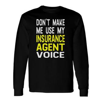 Don't Make Me Use My Insurance Agent Voice Jobs Long Sleeve T-Shirt | Mazezy DE