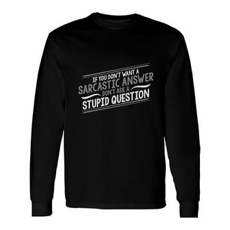 If You Dont Want A Sarcastic Graphic Novelty Sarcastic Long Sleeve T-Shirt - Thegiftio