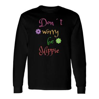 Don't Worry Be Hippie Happy Tee Flower Power Long Sleeve T-Shirt T-Shirt | Mazezy