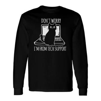 Don't Worry I'm From Tech Support Cat Long Sleeve T-Shirt T-Shirt | Mazezy