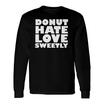 Donut Hate Love Sweetly Long Sleeve T-Shirt | Mazezy