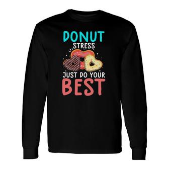 Donut Stress Just Do Your Best Test Day Teacher Long Sleeve T-Shirt T-Shirt | Mazezy