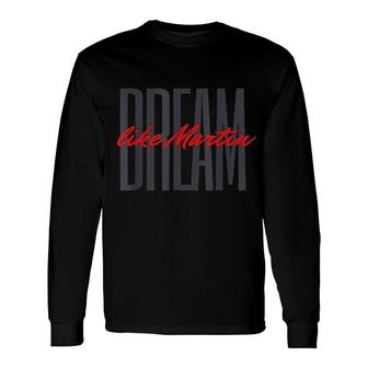 Dream Like Martin Mlk Day Celebration King Cultural King Long Sleeve T-Shirt T-Shirt | Mazezy