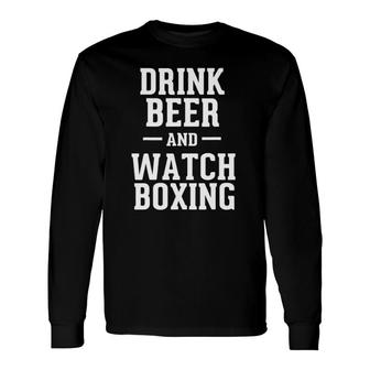 Drink Beer & Watch Boxing Humorous Boxing Fan Long Sleeve T-Shirt T-Shirt | Mazezy