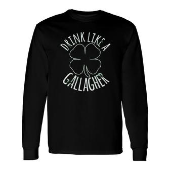 Drink Like A Gallagher St Patricks Day Beer Irish Long Sleeve T-Shirt - Thegiftio UK