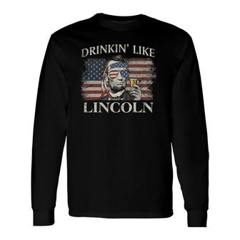 Drinkin' Like Lincoln 4Th Of July Vintage Party Long Sleeve T-Shirt T-Shirt | Mazezy
