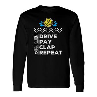 Drive Pay Clap Repeat Water Polo Dad Long Sleeve T-Shirt T-Shirt | Mazezy
