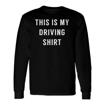 This Is My Driving Driver's License Birthday Long Sleeve T-Shirt T-Shirt | Mazezy