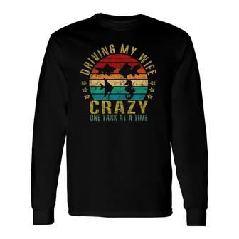 Driving My Wife Crazy One Tank At A Time Retro Long Sleeve T-Shirt T-Shirt | Mazezy