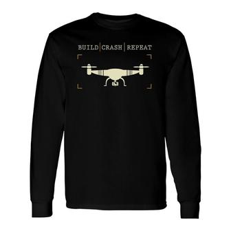 Drone Pilot Build Crash Repeat Long Sleeve T-Shirt T-Shirt | Mazezy AU