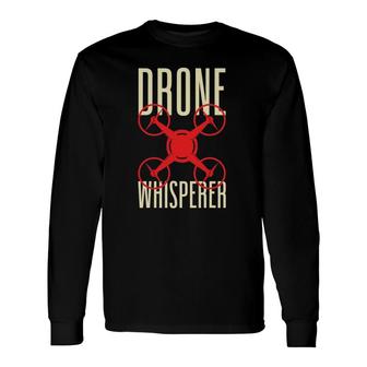 Drone Pilot Drone Whisperer Quadrocopter Long Sleeve T-Shirt T-Shirt | Mazezy