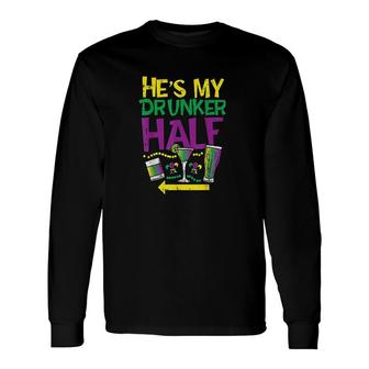 He Is My Drunker Half Matching Couple Girlfriend Mardi Gras Half And Half Long Sleeve T-Shirt - Thegiftio UK