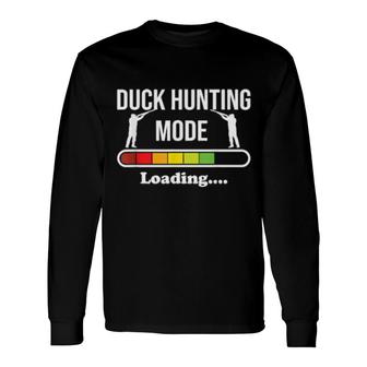 Duck Hunting Mode Loading For Duck,Pheasant And Goose Hunter Long Sleeve T-Shirt T-Shirt | Mazezy