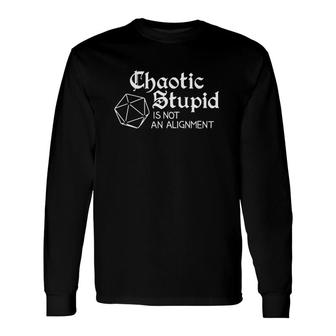Dungeons & Dragons Chaotic Stupid Is Not An Alignment D20 Gamer Long Sleeve T-Shirt T-Shirt | Mazezy