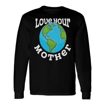 Earth Day 2022 Love Your Mother Planet Long Sleeve T-Shirt - Thegiftio UK
