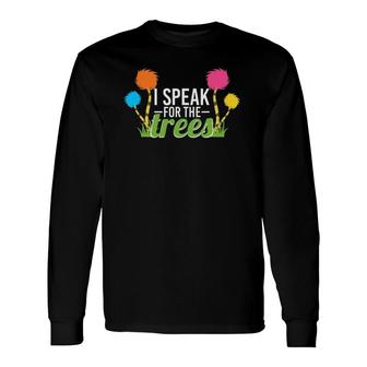 Earth Day Nature Lover Speak For The Trees Long Sleeve T-Shirt T-Shirt | Mazezy