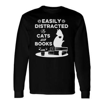 Easily Distracted By Cats And Books Cat Book Lover Long Sleeve T-Shirt T-Shirt | Mazezy
