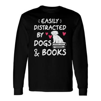 Easily Distracted By Dogs And Books Dog & Book Lover Long Sleeve T-Shirt | Mazezy