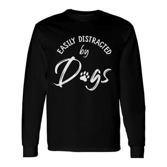 Easily Distracted By Dogs Dog Lover Dog Mom Long Sleeve T-Shirt - Thegiftio UK