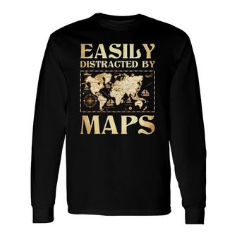 Easily Distracted By Maps Cartography Geographer Map Lover Long Sleeve T-Shirt | Mazezy