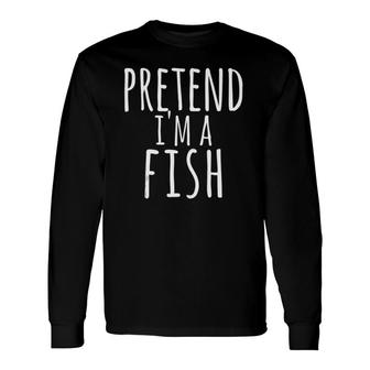 Easy Lazy Quick Halloween Pretend I'm A Fish Costume Long Sleeve T-Shirt T-Shirt | Mazezy