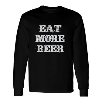 Eat More Beer Great Drinking Alcoholic Humor Pun Long Sleeve T-Shirt - Thegiftio UK