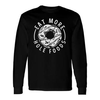 Eat More Hole Foods Donut Long Sleeve T-Shirt T-Shirt | Mazezy CA
