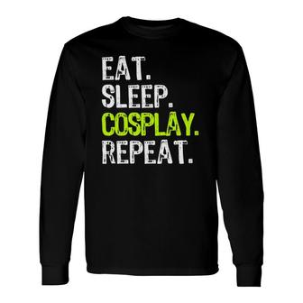 Eat Sleep Cosplay Repeat Cosplayer Cosplaying Long Sleeve T-Shirt | Mazezy
