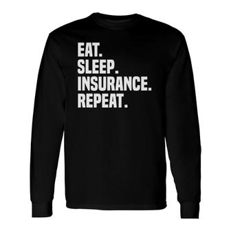Eat Sleep Insurance Repeat Insurance Broker Insurance Agent Long Sleeve T-Shirt | Mazezy CA