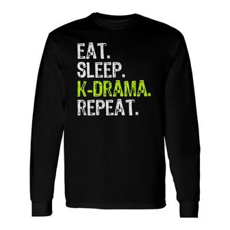 Eat Sleep Kdrama Repeat Korean Drama Cool Long Sleeve T-Shirt | Mazezy
