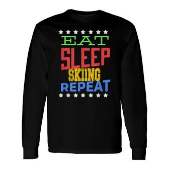 Eat Sleep Skiing Repeat Skiing Skier Long Sleeve T-Shirt | Mazezy