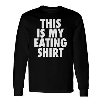 This Is My Eating Foodie Feast Quote Long Sleeve T-Shirt | Mazezy