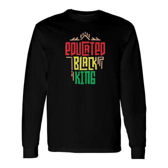 Educated Black King History Month Long Sleeve T-Shirt T-Shirt | Mazezy