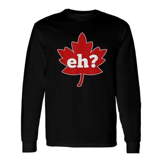 Eh Canada Red Maple Leaf Canadian Long Sleeve T-Shirt | Mazezy