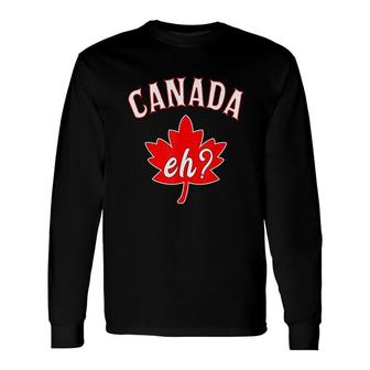 Eh Canadian Maple Leaf Long Sleeve T-Shirt | Mazezy
