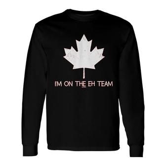 I Am On The Eh Team Canadian Canada Long Sleeve T-Shirt T-Shirt | Mazezy