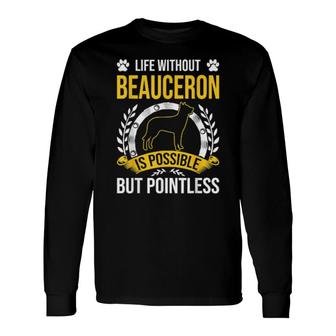 Ein Leben Ohne Beauceron Ist Sinnlos Hundeliebhaber Long Sleeve T-Shirt | Mazezy