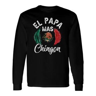 El Papa Mas Chingon Best Mexican Flag Dad Father's Day Long Sleeve T-Shirt T-Shirt | Mazezy