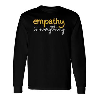 Empathy Is Everything Empathy Teacher Long Sleeve T-Shirt T-Shirt | Mazezy