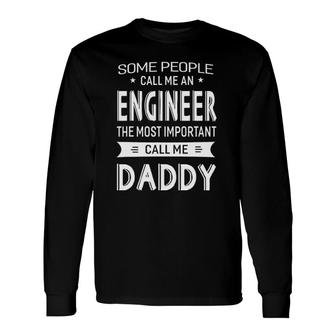 Engineer Most Important Call Me Daddy Dad Long Sleeve T-Shirt T-Shirt | Mazezy