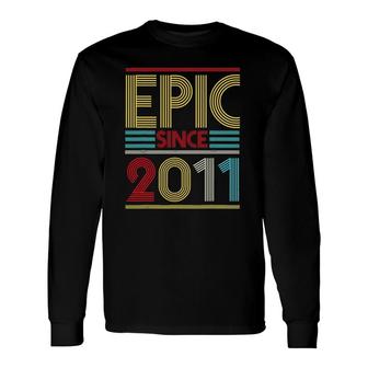 Epic Since 2011 Bday 10Th Birthday Long Sleeve T-Shirt | Mazezy