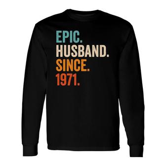 Epic Husband Since 1971 50Th Wedding Anniversary 50 Years Long Sleeve T-Shirt T-Shirt | Mazezy