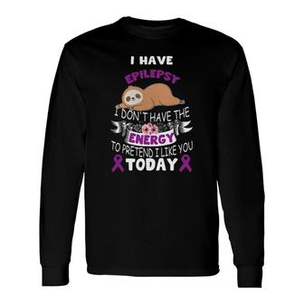 I Have Epilepsy I Don't Have The Energy Awareness Long Sleeve T-Shirt T-Shirt | Mazezy