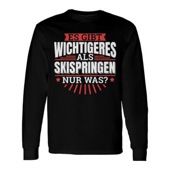 Es Gibt Wichtigeres Als Skispringen Nur Was Skispringer Long Sleeve T-Shirt | Mazezy