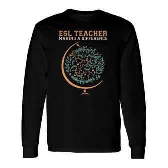 Esl Teacher Making A Difference Long Sleeve T-Shirt T-Shirt | Mazezy
