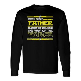 Every Great Father Teaches The Force Retro Father's Day Long Sleeve T-Shirt T-Shirt | Mazezy
