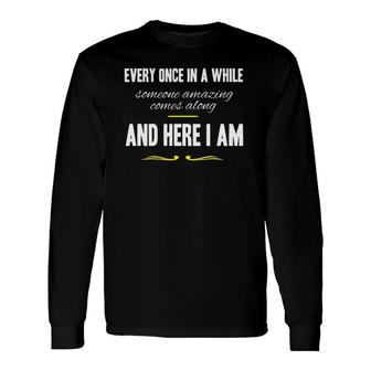 Every Once In A While Someone Amazing Comes Along Long Sleeve T-Shirt T-Shirt | Mazezy