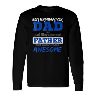 Exterminator Dad Best Father's Day Long Sleeve T-Shirt T-Shirt | Mazezy