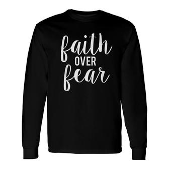 Faith Over Fear Long Sleeve T-Shirt | Mazezy